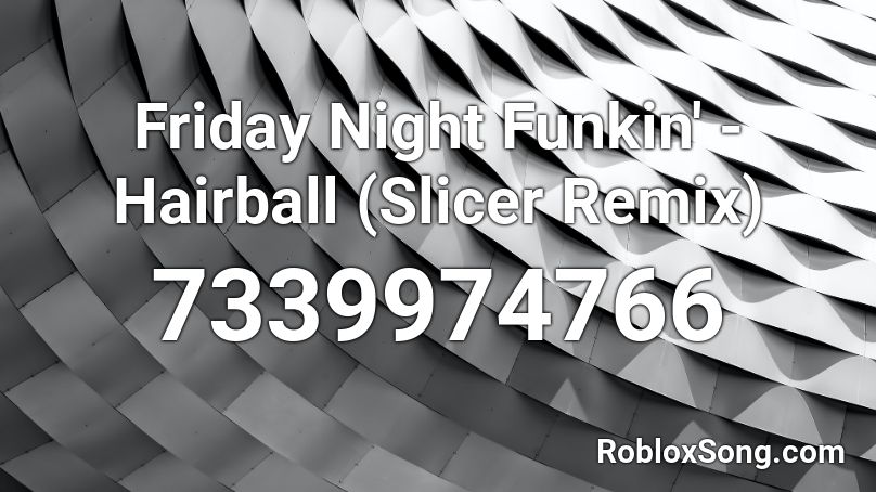 Friday Night Funkin' - Hairball (Slicer Remix) Roblox ID
