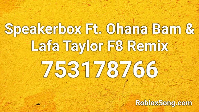 Speakerbox Ft. Ohana Bam & Lafa Taylor F8 Remix  Roblox ID