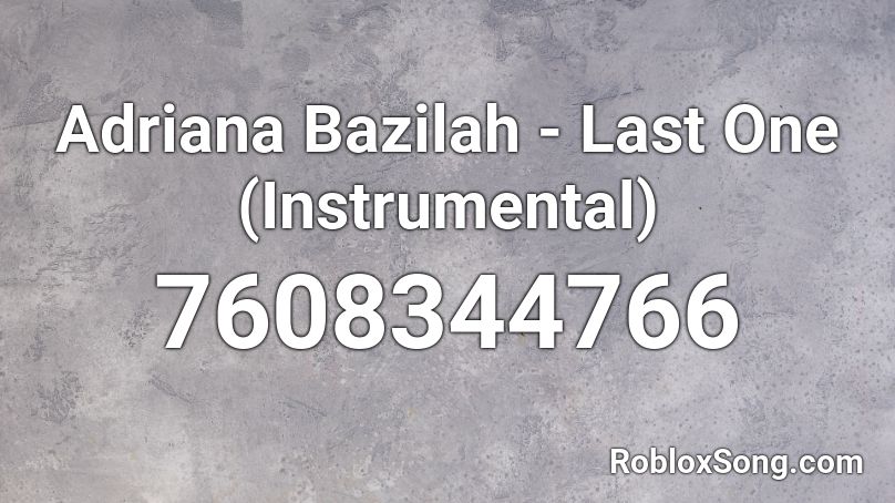 Adriana Bazilah - Last One (Instrumental) Roblox ID