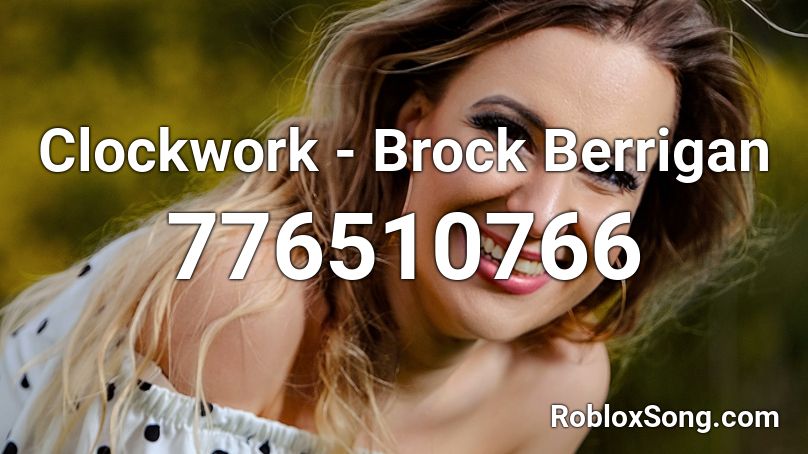 Clockwork - Brock Berrigan Roblox ID