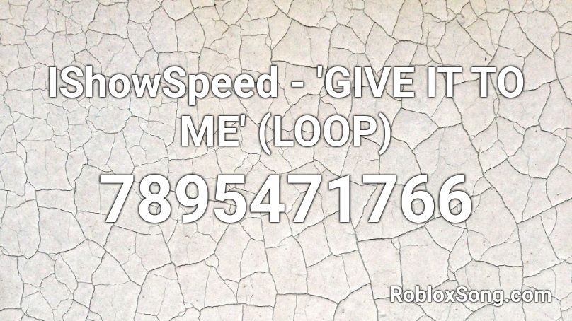 IShowSpeed - 'GIVE IT TO ME' (LOOP) Roblox ID