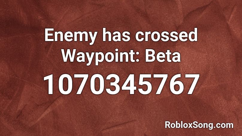 Enemy has crossed Waypoint: Beta Roblox ID