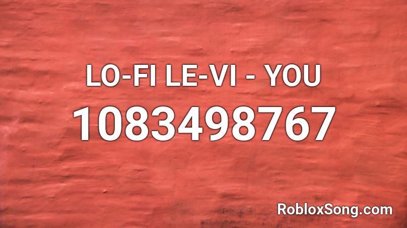 LO-FI LE-VI - YOU Roblox ID
