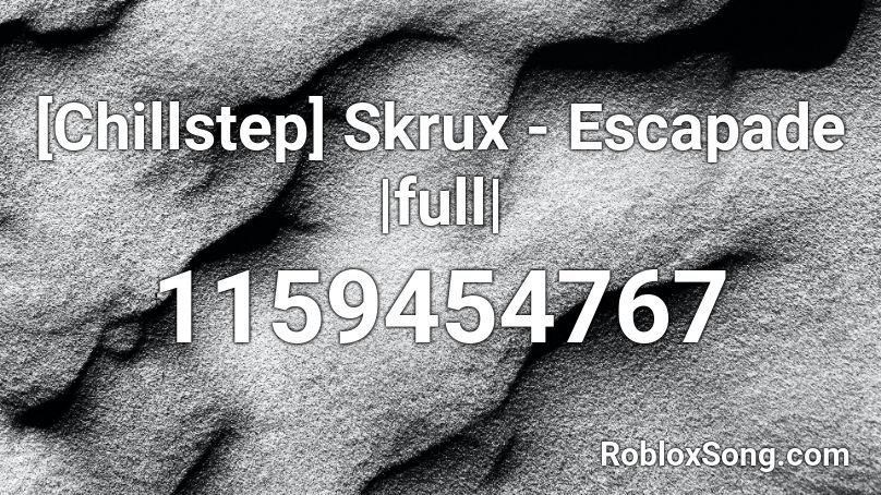 [Chillstep] Skrux - Escapade |full| Roblox ID