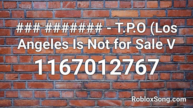 ### ####### - T.P.O (Los Angeles Is Not for Sale V Roblox ID