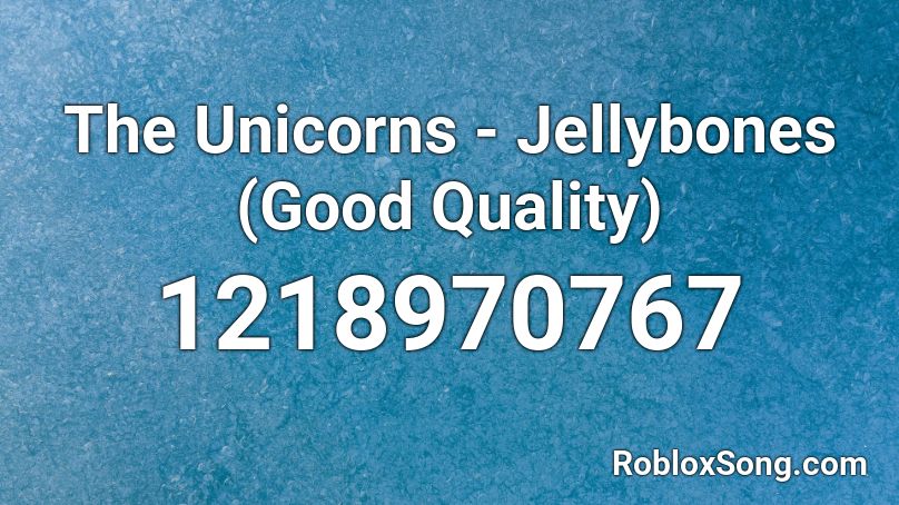 The Unicorns - Jellybones (Good Quality) Roblox ID
