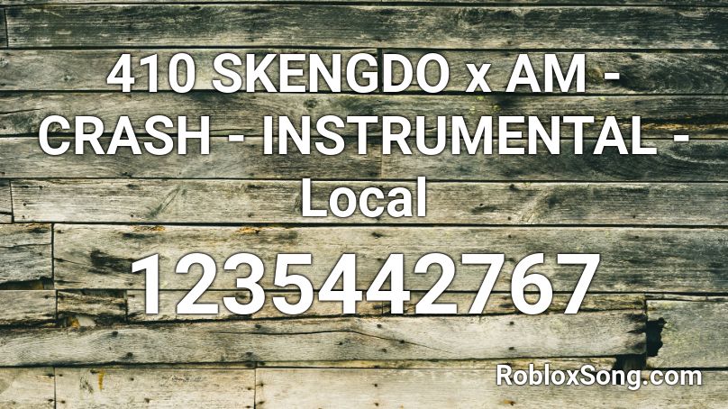 410 SKENGDO x AM - CRASH - INSTRUMENTAL - Local Roblox ID