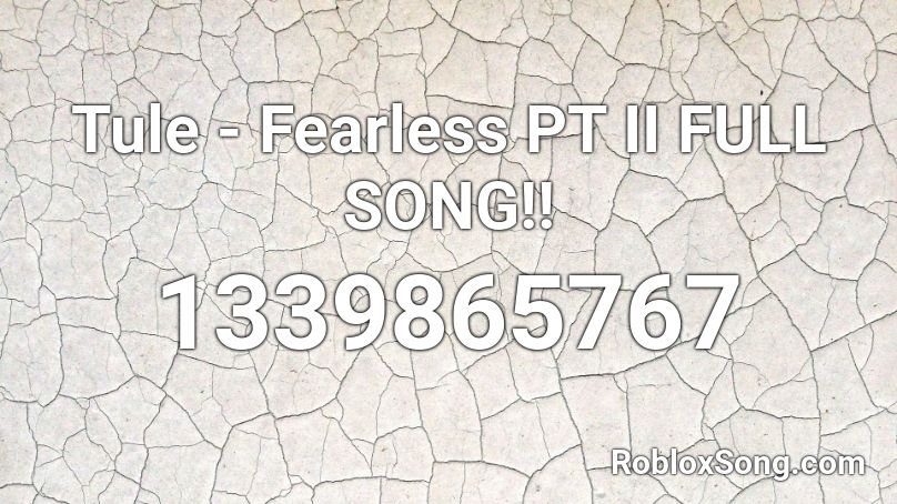 Tule - Fearless PT II FULL SONG!! Roblox ID