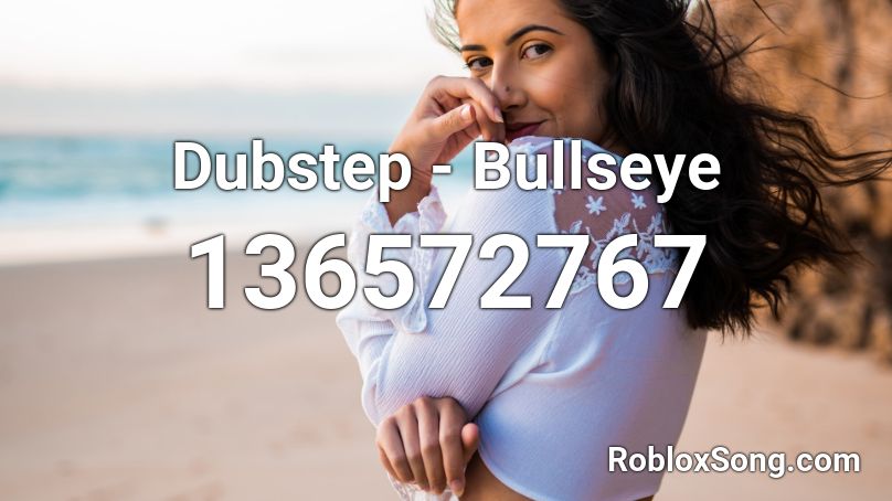 Dubstep - Bullseye Roblox ID