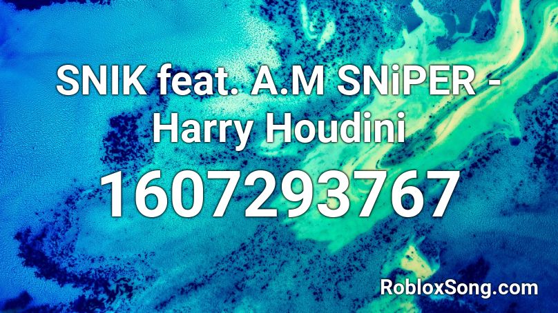 SNIK feat. A.M SNiPER - Harry Houdini Roblox ID