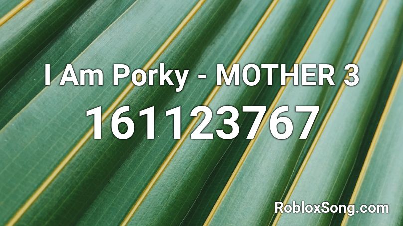 I Am Porky - MOTHER 3 Roblox ID