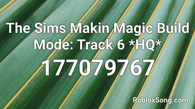 The Sims Makin Magic Build Mode: Track 6 *HQ* Roblox ID