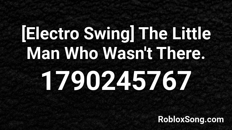 [Electro Swing] The Little Man Who Wasn't There. Roblox ID