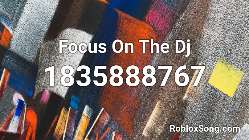 Focus On The Dj Roblox ID