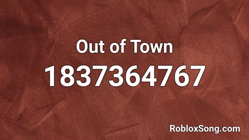 Out of Town Roblox ID