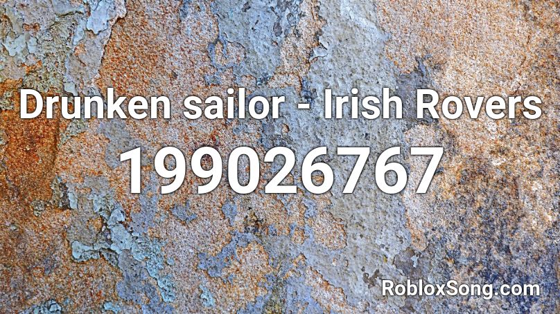 Drunken Sailor Irish Rovers Roblox Id Roblox Music Codes - irish song roblox id