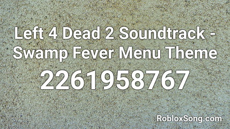 Left 4 Dead 2 Soundtrack - Swamp Fever Menu Theme  Roblox ID
