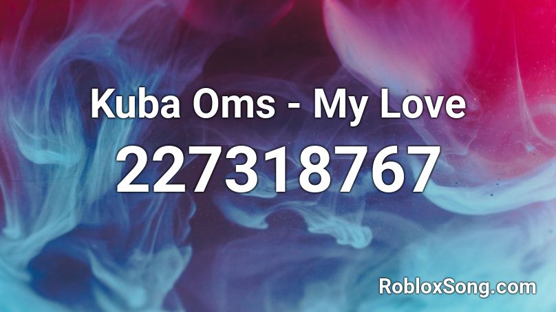 Kuba Oms My Love Roblox Id Roblox Music Codes - kuba oms my love remix roblox id