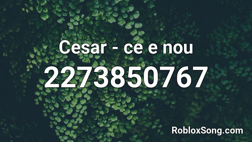 Cesar - ce e nou   Roblox ID