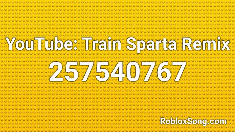 YouTube: Train Sparta Remix Roblox ID