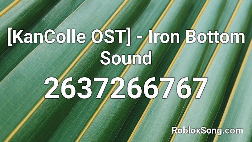 [KanColle OST] - Iron Bottom Sound Roblox ID