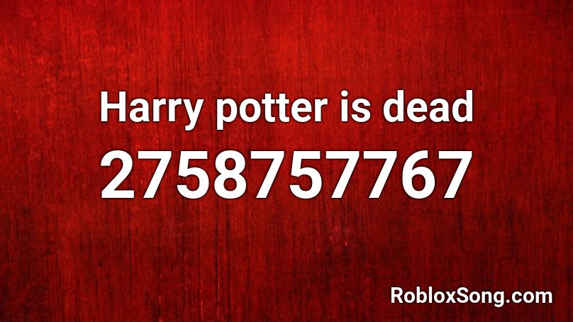 Harry Potter Is Dead Roblox Id Roblox Music Codes - harry pottter meme song roblox