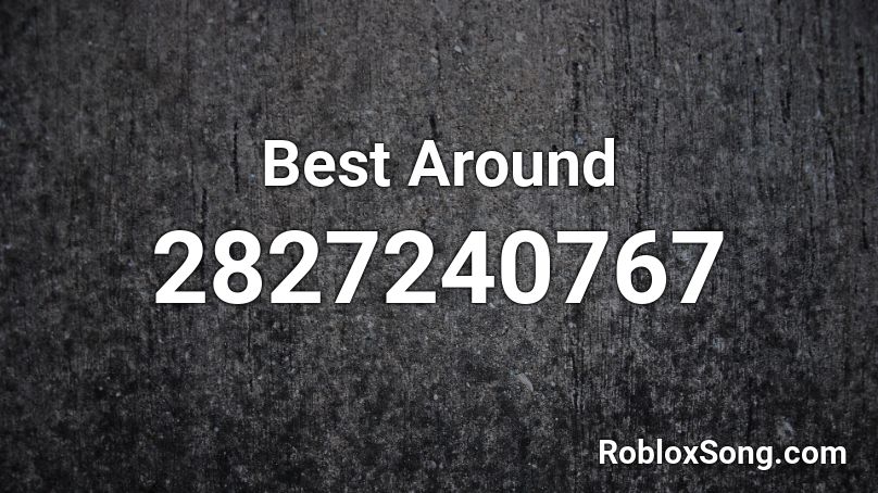 Best Around  Roblox ID