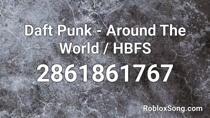 Daft Punk - Around The World / HBFS Roblox ID