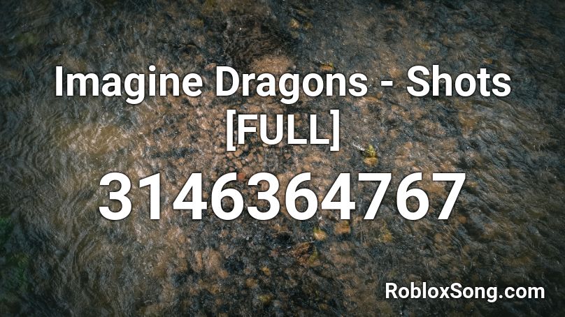 Imagine Dragons - Shots [FULL] Roblox ID