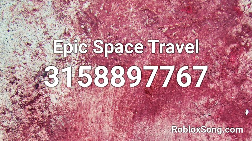 Epic Space Travel Roblox ID