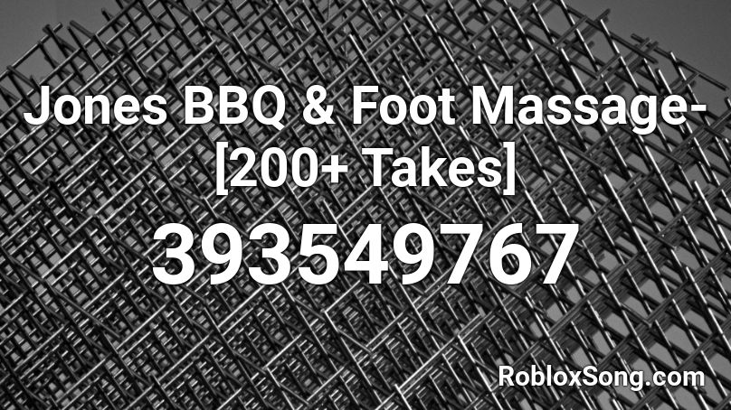 Jones BBQ & Foot Massage- [200+ Takes] Roblox ID