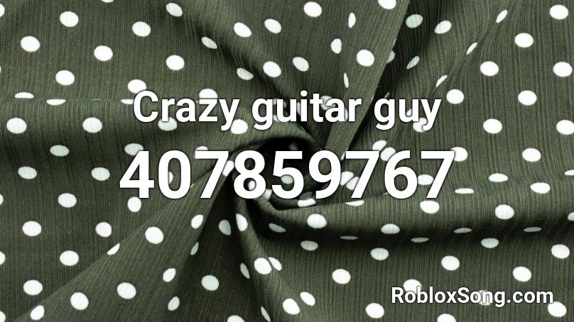 Crazy guitar guy Roblox ID
