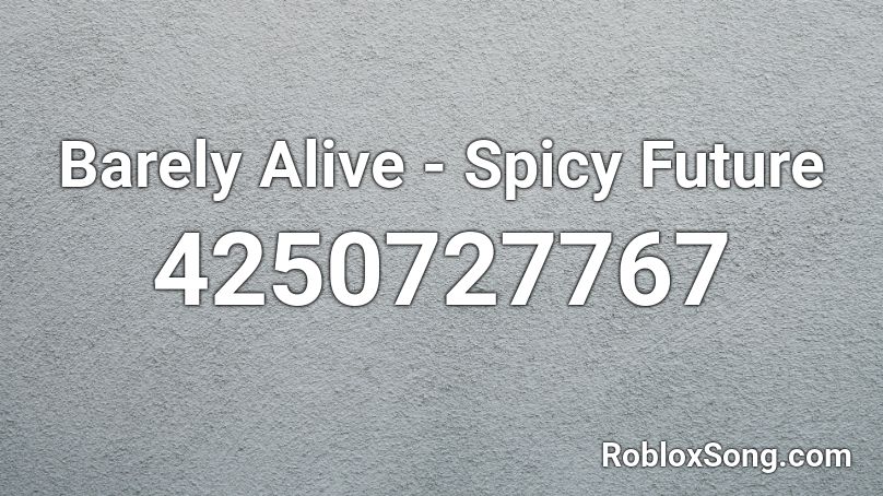 Barely Alive - Spicy Future Roblox ID
