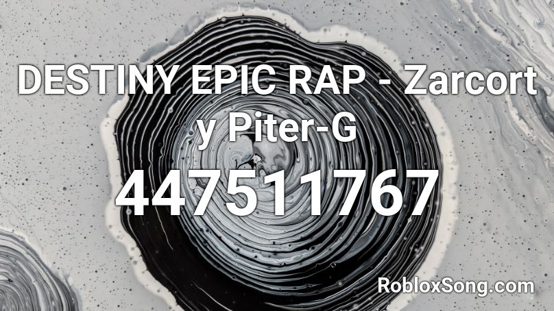 DESTINY EPIC RAP - Zarcort y Piter-G Roblox ID
