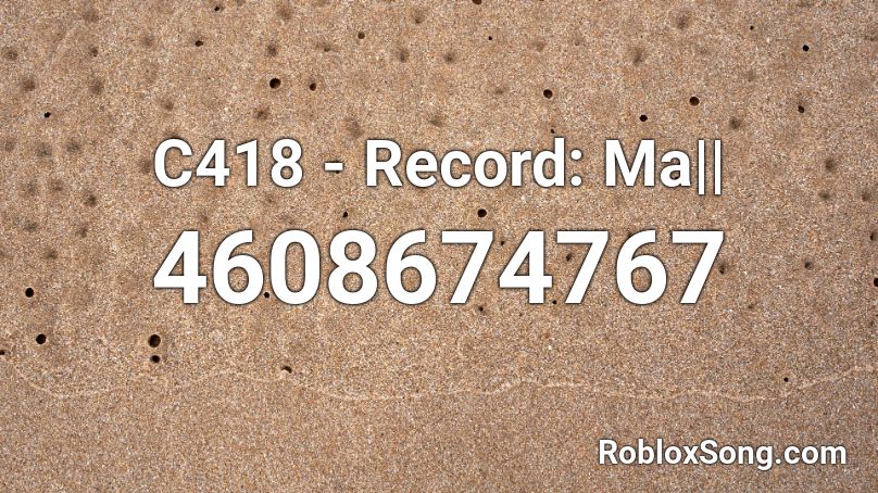 C418 - Record: Ma|| Roblox ID