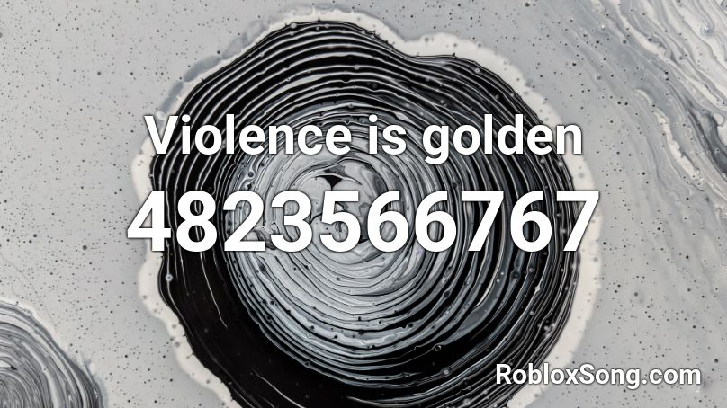 Violence is golden Roblox ID