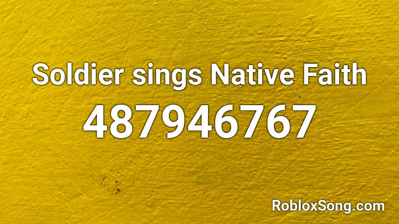 Soldier sings Native Faith Roblox ID