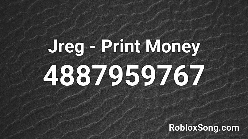 Jreg - Print Money Roblox ID
