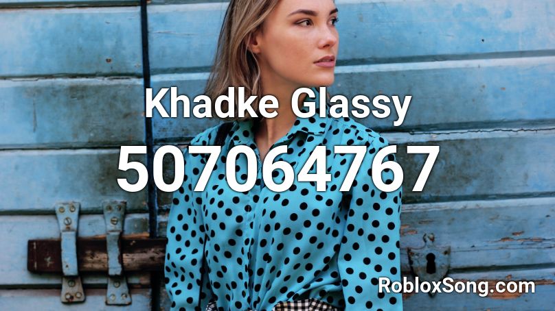 Khadke Glassy Roblox ID