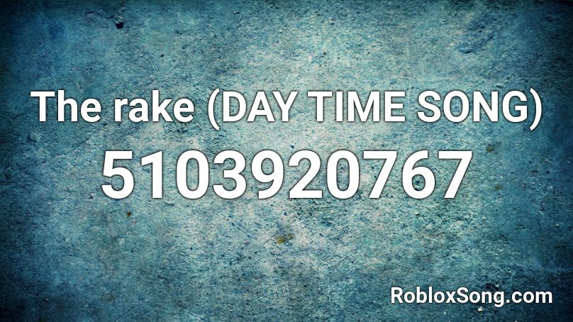 The rake (DAY TIME SONG) Roblox ID