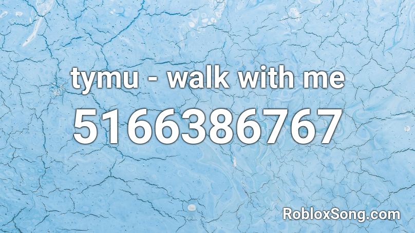 tymu - walk with me Roblox ID