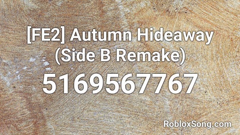 Fe2 Autumn Hideaway Side B Remake Roblox Id Roblox Music Codes - fe2 roblox codes