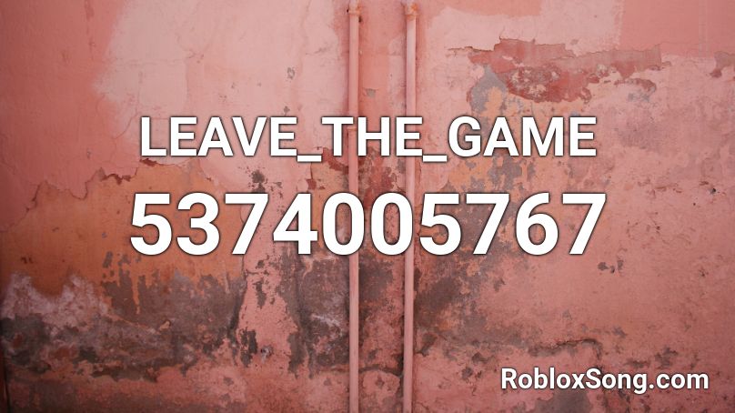 LEAVE_THE_GAME Roblox ID