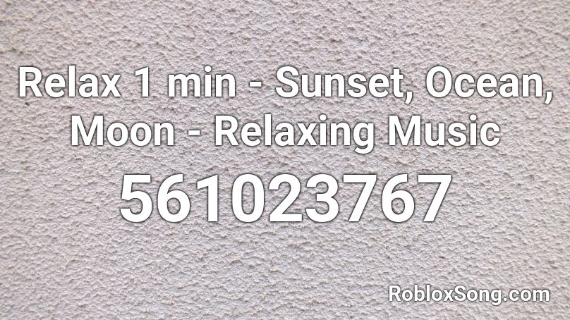 Relax 1 min - Sunset, Ocean, Moon - Relaxing Music Roblox ID