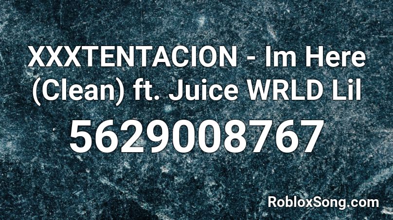 Xxxtentacion Im Here Clean Ft Juice Wrld Lil Roblox Id Roblox Music Codes - roblox music codes 2021 juice wrld