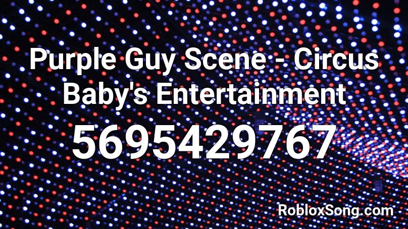 Purple Guy Scene -  Circus Baby's Entertainment Roblox ID