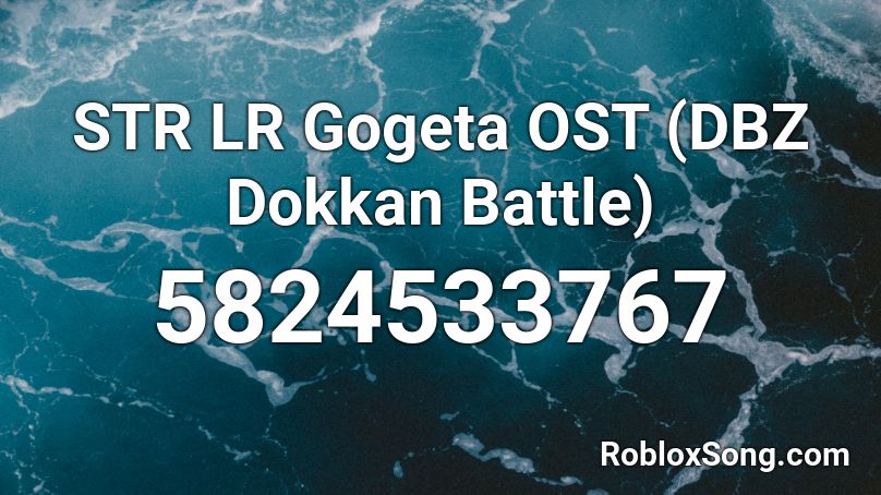 STR LR Gogeta OST (DBZ Dokkan Battle) Roblox ID