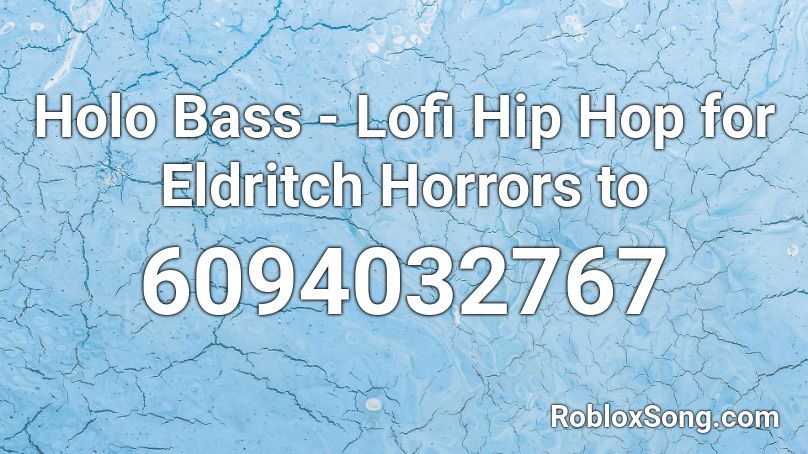 Holo Bass - Lofi Hip Hop for Eldritch Horrors to Roblox ID