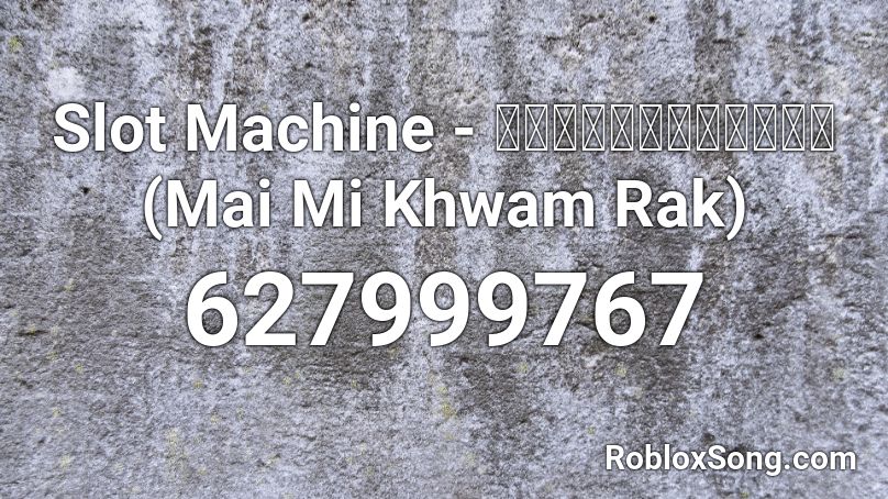 Slot Machine - ไม่มีความรัก #### Mi Khwam Rak) Roblox ID