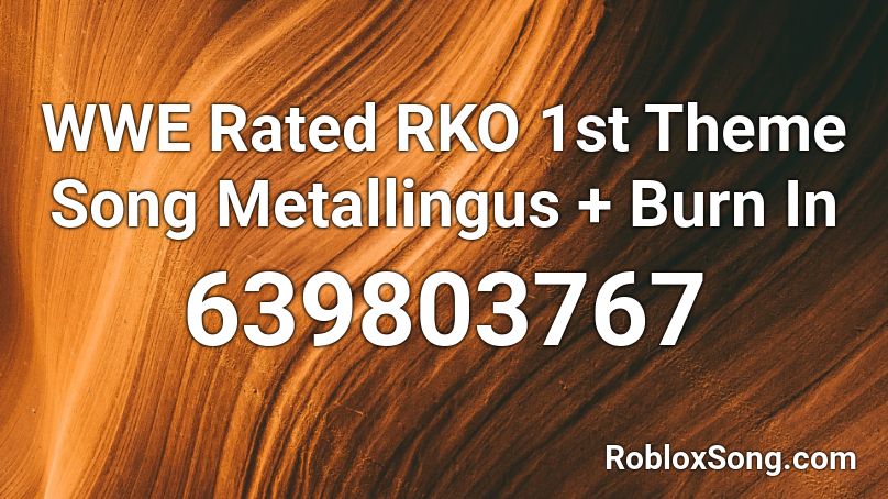WWE Rated RKO 1st Theme Song Metallingus + Burn In Roblox ID